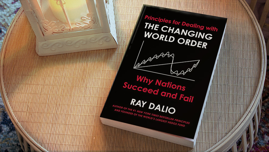 Principles for&nbsp;Dealing with the Changing World Order - Why nations succeed and fail,&nbsp;by Ray Dalio